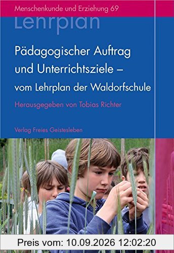 Pädagogischer Auftrag und Unterrichtsziele - vom Lehrplan der Waldorfschule (Menschenkunde und Erziehung)