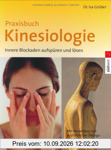 Praxisbuch Kinesiologie: Innere Blockaden aufspüren und lösen: Innere Blockaden aufspüren und lösen. Mit Muskeltest und ausführlicher Übungsanleitung