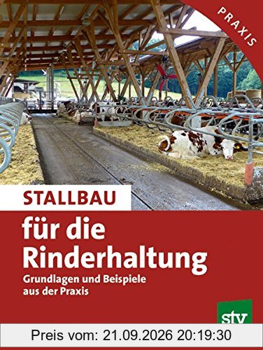 Stallbau für die Rinderhaltung: Grundlagen und Beispiele aus der Praxis; Praxisbuch