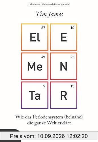 Elementar: Wie das Periodensystem (beinahe) die ganze Welt erklärt