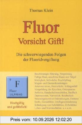 Fluor: Vorsicht Gift! Die schwerwiegenden Folgen der Fluoridvergiftung