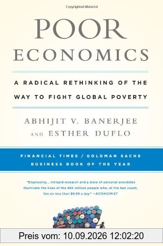 Poor Economics: A Radical Rethinking of the Way to Fight Global Poverty