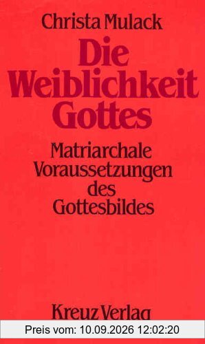 Die Weiblichkeit Gottes. Matriarchale Voraussetzungen des Gottesbildes