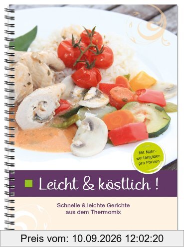 Leicht & Köstlich: Schnelle und leichte Gerichte aus dem Thermomix