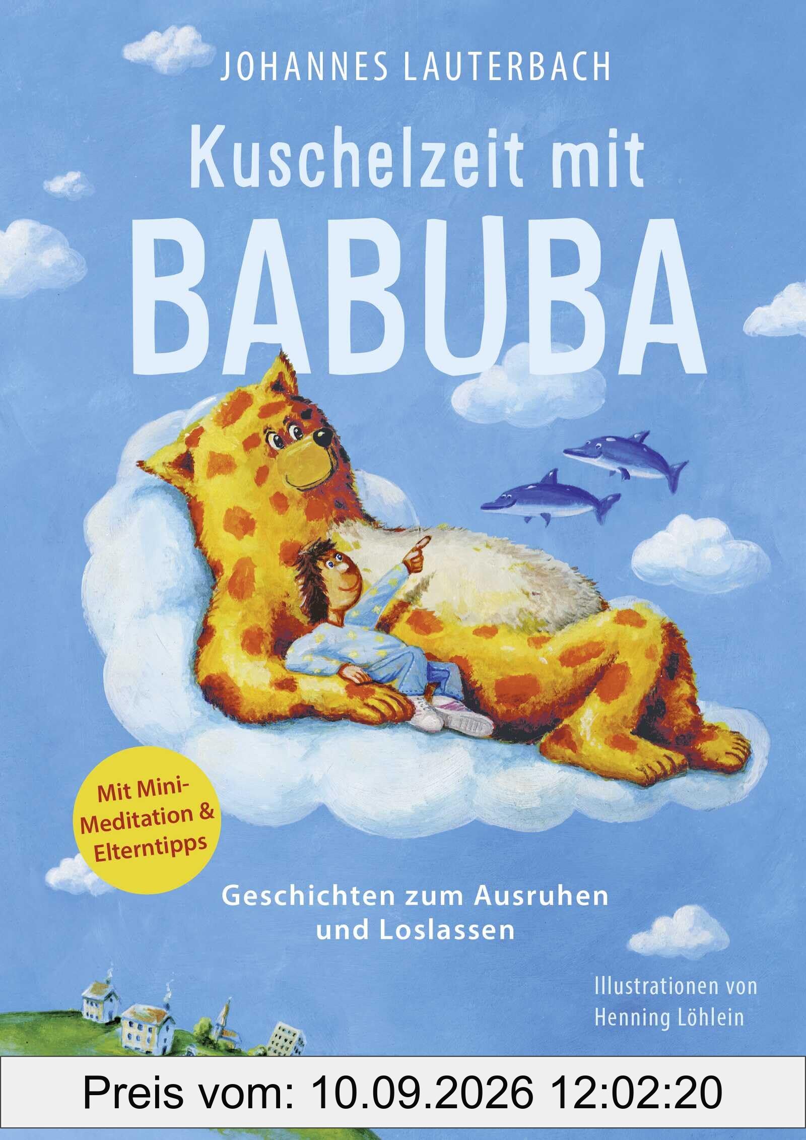 Kuschelzeit mit Babuba. Geschichten zum Ausruhen und Loslassen: Fantasiereisen und Geschichten für mehr Achtsamkeit und Resilienz im Kinderalltag