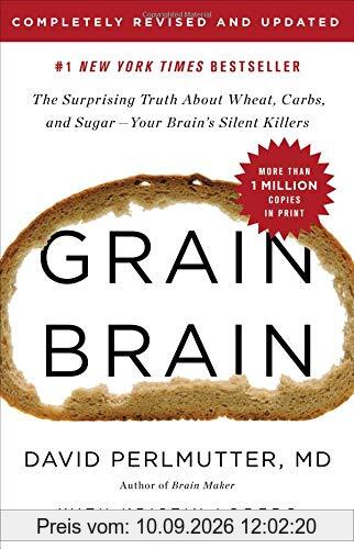 Grain Brain: The Surprising Truth about Wheat, Carbs, and Sugar--Your Brain's Silent Killers
