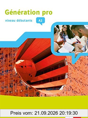 Génération pro - niveau débutants A2: Schülerbuch 1. Lernjahr (Génération pro. Französisch an berufsbildenden Schulen und in der …