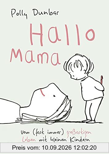 Hallo Mama: Vom (fast immer) großartigen Leben mit kleinen Kindern
