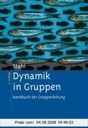 Dynamik in Gruppen: Handbuch der Gruppenleitung