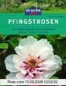 Pfingstrosen: Die schönsten Stauden- und Strauchpäonien. Pflanzen - Pflegen - Vermehren