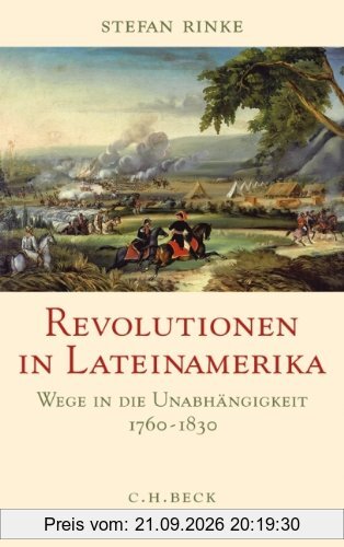 Revolutionen in Lateinamerika: Wege in die Unabhängigkeit 1760-1830