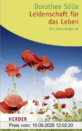 Leidenschaft für das Leben: Ein Jahresbegleiter. Texte aus dem Werk von Dorothee Sölle (HERDER spektrum)