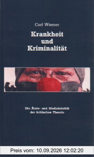 Krankheit und Kriminalität: Die Ärzte- und Medizinkritik der kritischen Theorie