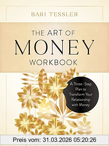 Bari Tessler The Art Of Money Workbook, A Three-Step Plan To Transform Your Relationship With Money