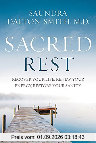 Sacred Rest: Recover Your Life, Renew Your Energy, Restore Your Sanity