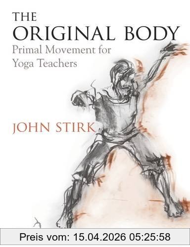 John Stirk The Original Body, Primal Movement For Yoga Teachers