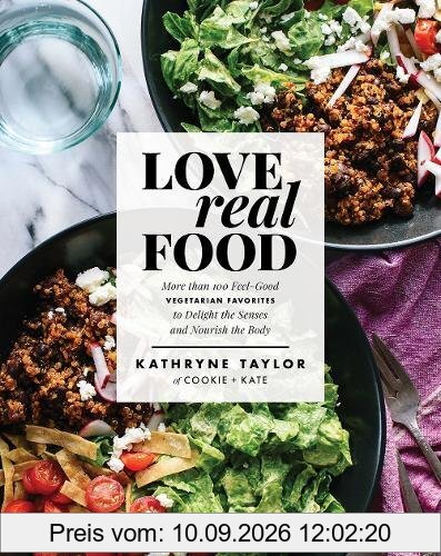 Love Real Food: More Than 100 Feel-Good Vegetarian Favorites to Delight the Senses and Nourish the Body