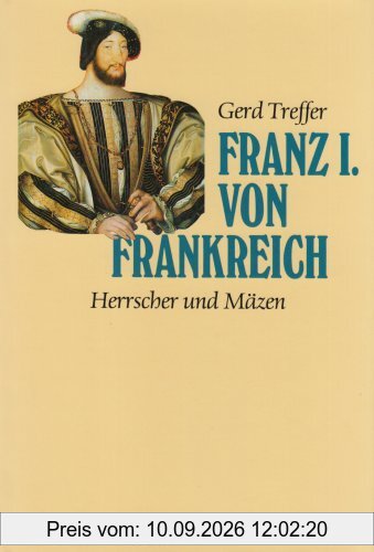 Franz I. von Frankreich. (1494-1547). Herrscher und Mäzen