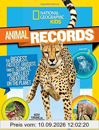 National Geographic Kids Animal Records: The Biggest, Fastest, Weirdest, Tiniest, Slowest, and Deadliest Creatures on the Planet