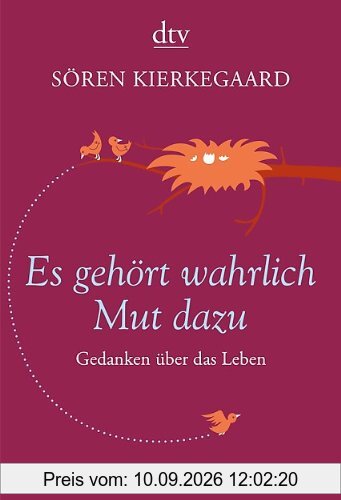 Es gehört wahrlich Mut dazu: Gedanken über das Leben