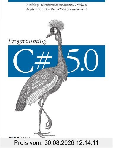 Programming C# 5.0: Building Windows 8, Web, and Desktop Applications for the .NET 4.5 Framework
