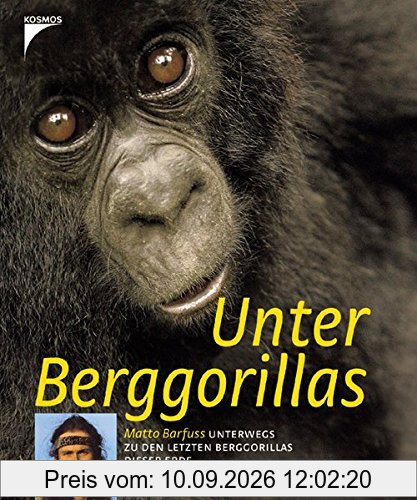 Unter Berggorillas: Matto Barfuss unterwegs zu den letzten Berggorillas dieser Erde