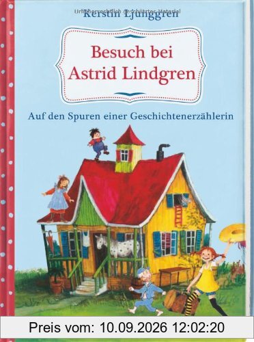 Besuch bei Astrid Lindgren. Auf den Spuren einer Geschichtenerzählerin