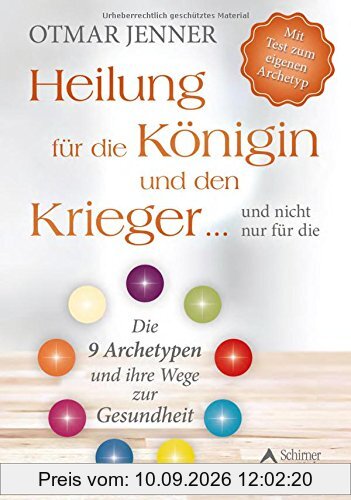 Heilung für die Königin und den Krieger ... und nicht nur für die: Die 9 Archetypen und ihre Wege zur Gesundheiten