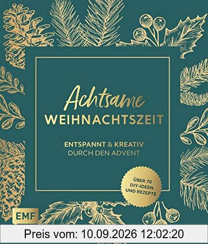 Achtsame Weihnachtszeit – Entspannt und kreativ durch den Advent: Über 70 weihnachtliche DIY-ldeen und Rezepte