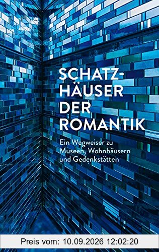Schatzhäuser der Romantik: Ein Wegweiser zu Museen, Wohnhäusern und Gedenkstätten