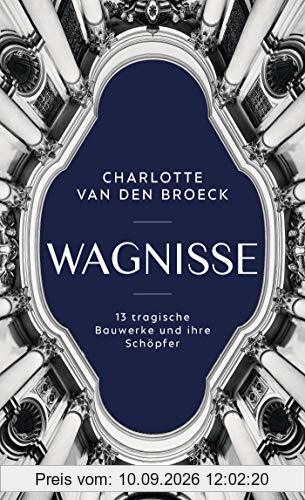 Wagnisse: 13 tragische Bauwerke und ihre Schöpfer