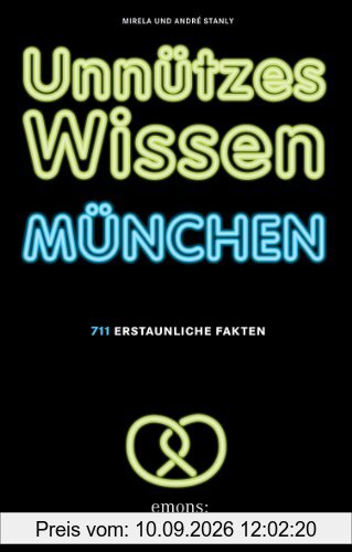 Unnützes Wissen München: 711 erstaunliche Fakten