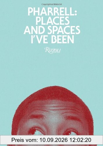 Pharrell: Places and Spaces I've Been: Places & Spaces I've Been
