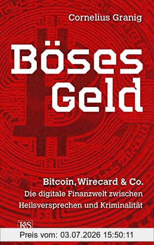 Cornelius Granig Böses Geld, Bitcoin, Wirecard & Co. – Die Digitale Finanzwelt Zwischen Heilsversprechen Und Kriminalität