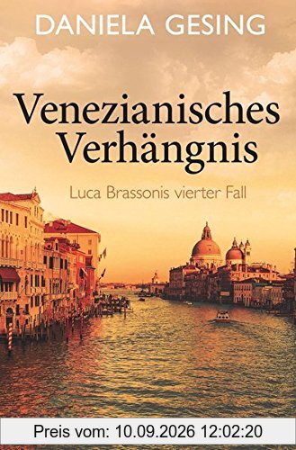 Venezianisches Verhängnis: Luca Brassonis vierter Fall (Ein Luca-Brassoni-Krimi, Band 4)