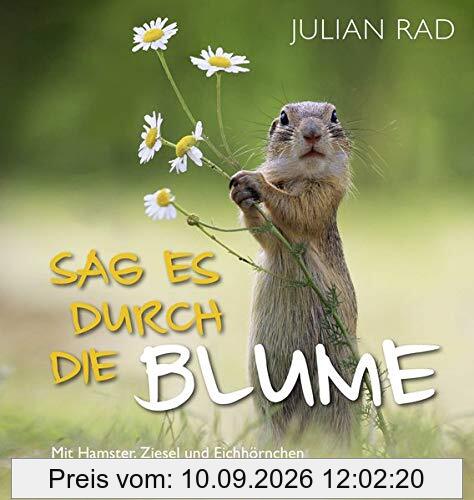 Sag es durch die Blume: Mit Hamster, Ziesel und Eichhörnchen die Schönheit der Natur entdecken