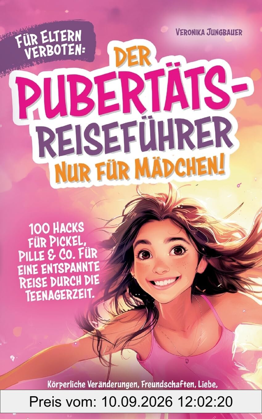 Für Eltern verboten: Der Pubertäts-Reiseführer nur für Mädchen! 100 Hacks für Pickel, Pille & Co. Für eine entspannte Reise durch die Teenagerzeit.: ... Liebe, Styling, Social Media und mehr.