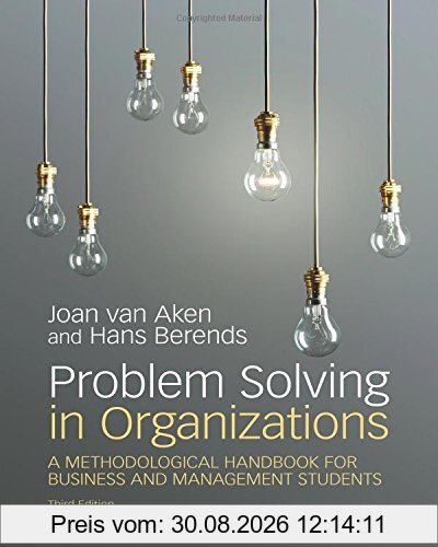 Problem Solving in Organizations: A Methodological Handbook for Business and Management Students