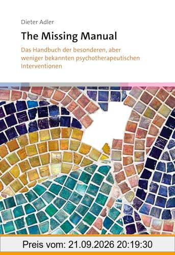 The Missing Manual: Das Handbuch der besonderen, aber weniger bekannten psychotherapeutischen Interventionen