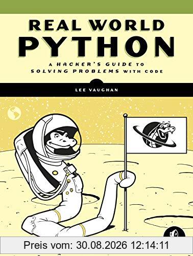 Real-World Python: A Hacker's Guide to Solving Problems with Code