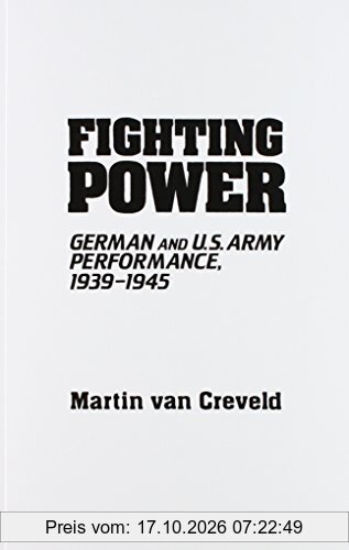 Fighting Power: German and U.S. Army Performance, 1939-1945 (Contributions in Military History)