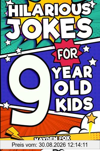 Hilarious Jokes For 9 Year Old Kids: An Awesome LOL Joke Book For Kids Filled With Tons of Tongue Twisters, Rib Ticklers, Side Splitters and Knock Knocks
