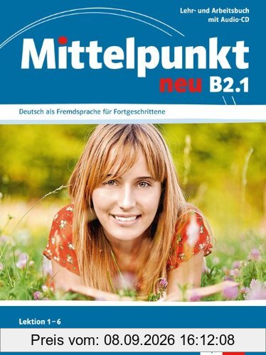 Mittelpunkt neu B2.1, Deutsch als Fremdsprache für Fortgeschrittene : Lektion 1-6 : livre, cahier et CD audio