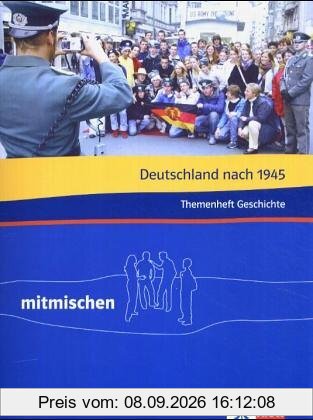 Mitmischen in Geschichte. Für Hauptschulen und regionale Schulen in Rheinland-Pfalz und dem Saarland: Deutschland nach 1945 - Themenheft Geschichte