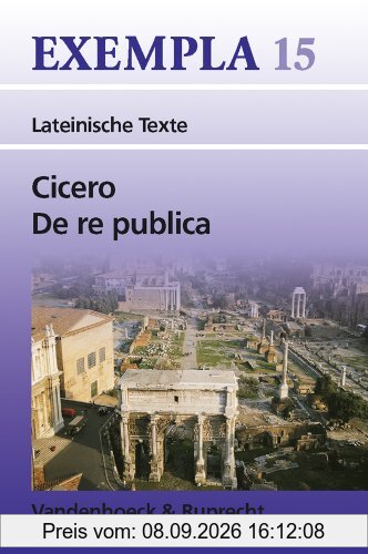 De re publica: Texte mit Erläuterungen, Arbeitsaufträge, Begleittexte, Vokabular und Stilistik (Exempla)