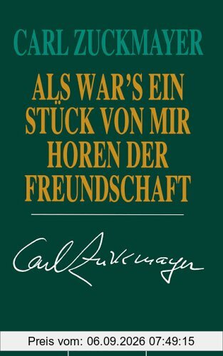 Carl Zuckmayer. Gesammelte Werke in Einzelbänden: Als wär's ein Stück von mir: Horen der Freundschaft