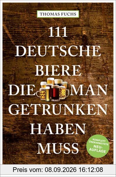 111 Deutsche Biere, die man getrunken haben muss: komplett überarbeitete Neuauflage (111 Orte ...)