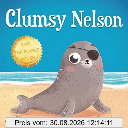Clumsy Nelson: A story of Self-esteem, Bravery, Grit, Friendship with an Environmental message (Save The Planet Books)