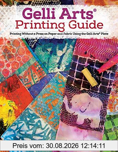 Gelli Arts Printing Guide: Printing Without a Press on Paper and Fabric Using the Gelli Arts® Plate