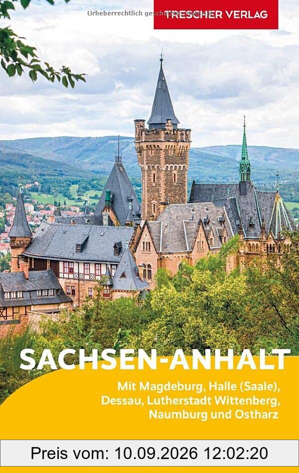 Reiseführer Sachsen-Anhalt: Mit Magdeburg, Halle (Saale), Dessau, Lutherstadt Wittenberg, Naumburg und Ostharz (Trescher-Reiseführer)